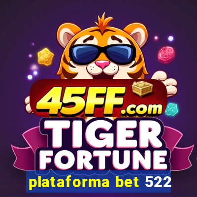 plataforma bet 522